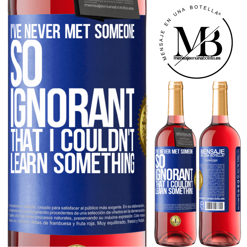 29,95 € Free Shipping | Rosé Wine ROSÉ Edition I've never met someone so ignorant that I couldn't learn something Blue Label. Customizable label Young wine Harvest 2022 Tempranillo