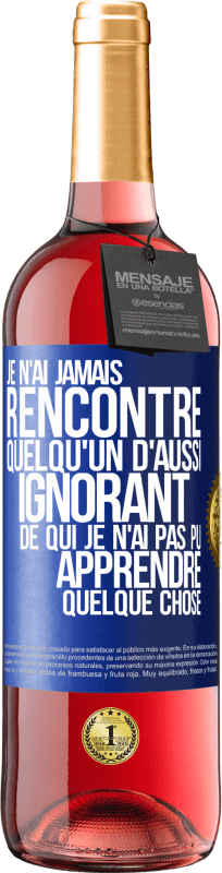 29,95 € Envoi gratuit | Vin rosé Édition ROSÉ Je n'ai jamais rencontré quelqu'un d'aussi ignorant de qui je n'ai pas pu apprendre quelque chose Étiquette Bleue. Étiquette personnalisable Vin jeune Récolte 2025 Tempranillo