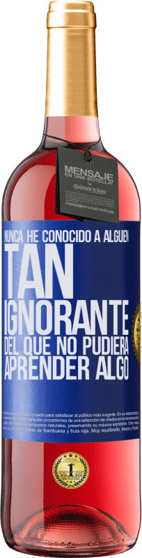 29,95 € Envío gratis | Vino Rosado Edición ROSÉ Nunca he conocido a alguien tan ignorante del que no pudiera aprender algo Etiqueta Azul. Etiqueta personalizable Vino joven Cosecha 2023 Tempranillo