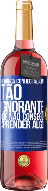 29,95 € | Vinho rosé Edição ROSÉ Eu nunca conheci alguém tão ignorante que não consegui aprender algo Etiqueta Azul. Etiqueta personalizável Vinho jovem Colheita 2024 Tempranillo