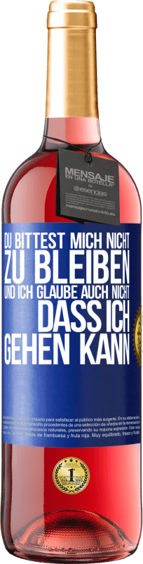 29,95 € | Roséwein ROSÉ Ausgabe Du bittest mich nicht zu bleiben und ich glaube auch nicht, dass ich gehen kann Blaue Markierung. Anpassbares Etikett Junger Wein Ernte 2025 Tempranillo
