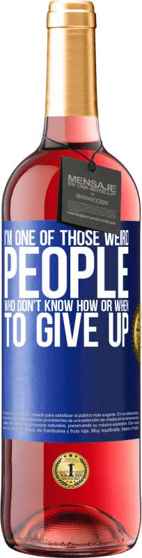 29,95 € | Rosé Wine ROSÉ Edition I'm one of those weird people who don't know how or when to give up Blue Label. Customizable label Young wine Harvest 2025 Tempranillo