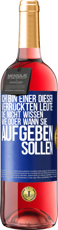 29,95 € Kostenloser Versand | Roséwein ROSÉ Ausgabe Ich bin einer dieser verrückten Leute, die nicht wissen, wie oder wann sie aufgeben sollen Blaue Markierung. Anpassbares Etikett Junger Wein Ernte 2024 Tempranillo