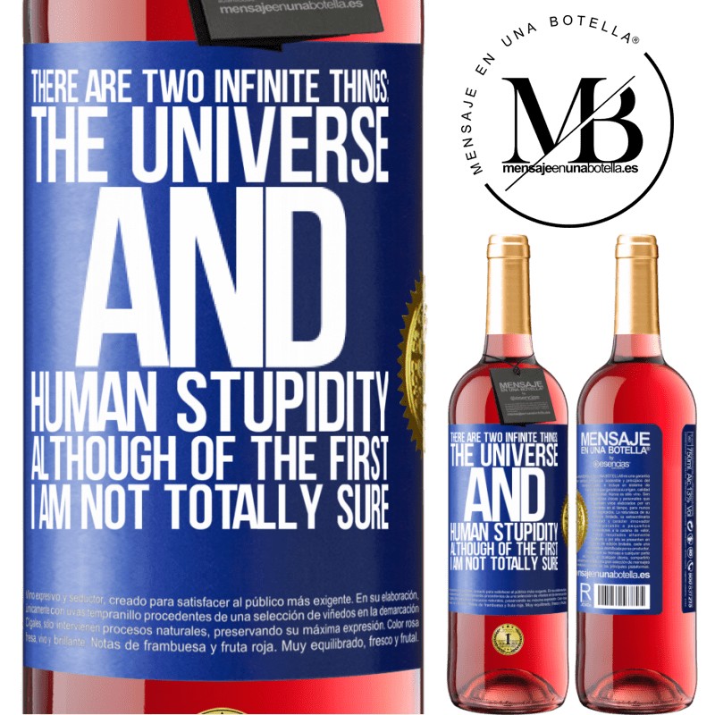 24,95 € Free Shipping | Rosé Wine ROSÉ Edition There are two infinite things: the universe and human stupidity. Although of the first I am not totally sure Blue Label. Customizable label Young wine Harvest 2021 Tempranillo