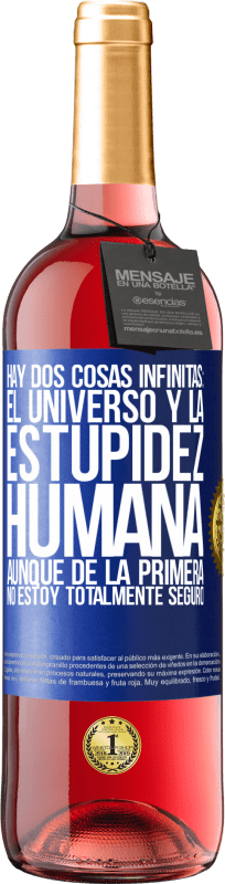 «Hay dos cosas infinitas: el universo y la estupidez humana. Aunque de la primera no estoy totalmente seguro» Edición ROSÉ
