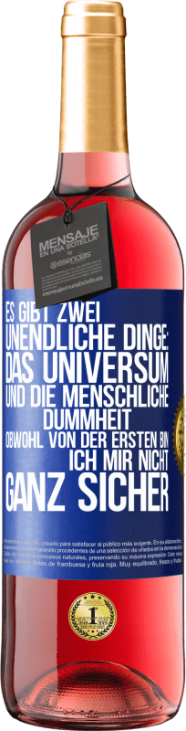 29,95 € | Roséwein ROSÉ Ausgabe Es gibt zwei unendliche Dinge: das Universum und die menschliche Dummheit. Obwohl von der ersten bin ich mir nicht ganz sicher Blaue Markierung. Anpassbares Etikett Junger Wein Ernte 2025 Tempranillo
