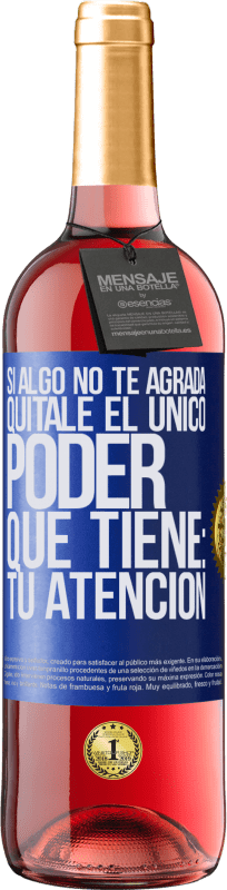 29,95 € | Vino Rosado Edición ROSÉ Si algo no te agrada, quítale el único poder que tiene: tu atención Etiqueta Azul. Etiqueta personalizable Vino joven Cosecha 2024 Tempranillo