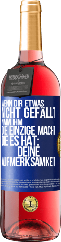 29,95 € | Roséwein ROSÉ Ausgabe Wenn dir etwas nicht gefällt, nimm ihm die einzige Macht, die es hat: deine Aufmerksamkeit Blaue Markierung. Anpassbares Etikett Junger Wein Ernte 2025 Tempranillo