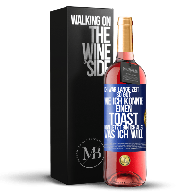 29,95 € Kostenloser Versand | Roséwein ROSÉ Ausgabe Ich war lange Zeit so gut, wie ich konnte. Einen Toast, denn jetzt bin ich alles, was ich will Blaue Markierung. Anpassbares Etikett Junger Wein Ernte 2025 Tempranillo