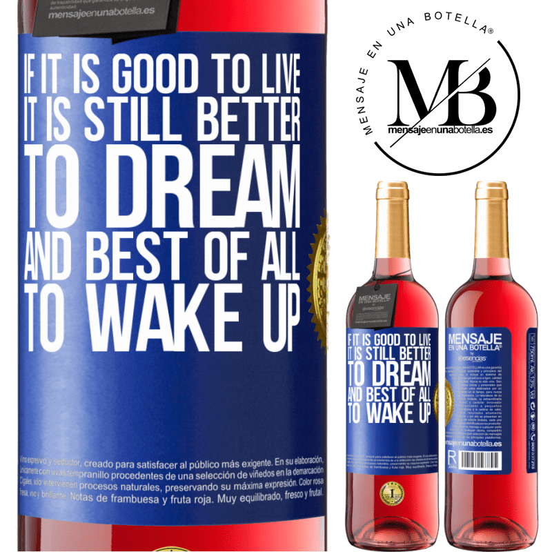 29,95 € Free Shipping | Rosé Wine ROSÉ Edition If it is good to live, it is still better to dream, and best of all, to wake up Blue Label. Customizable label Young wine Harvest 2021 Tempranillo