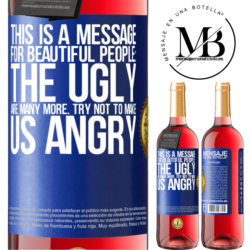 29,95 € Free Shipping | Rosé Wine ROSÉ Edition This is a message for beautiful people: the ugly are many more. Try not to make us angry Blue Label. Customizable label Young wine Harvest 2022 Tempranillo