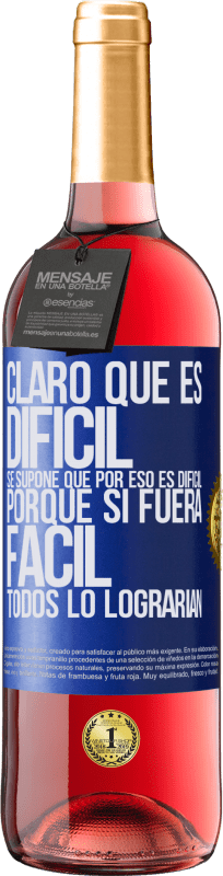 29,95 € Envío gratis | Vino Rosado Edición ROSÉ Claro que es difícil. Se supone que por eso es difícil, porque si fuera fácil, todos lo lograrían Etiqueta Azul. Etiqueta personalizable Vino joven Cosecha 2025 Tempranillo