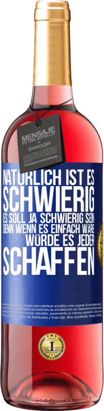 29,95 € | Roséwein ROSÉ Ausgabe Natürlich ist es schwierig. Es soll ja schwierig sein, denn wenn es einfach wäre, würde es jeder schaffen Blaue Markierung. Anpassbares Etikett Junger Wein Ernte 2024 Tempranillo