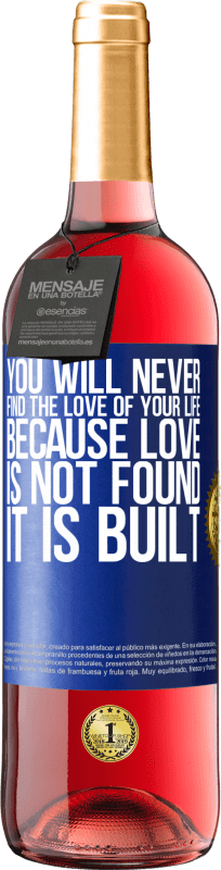 29,95 € | Rosé Wine ROSÉ Edition You will never find the love of your life. Because love is not found, it is built Blue Label. Customizable label Young wine Harvest 2023 Tempranillo