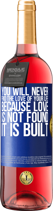 29,95 € | Rosé Wine ROSÉ Edition You will never find the love of your life. Because love is not found, it is built Blue Label. Customizable label Young wine Harvest 2024 Tempranillo