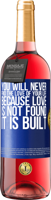 29,95 € Free Shipping | Rosé Wine ROSÉ Edition You will never find the love of your life. Because love is not found, it is built Blue Label. Customizable label Young wine Harvest 2025 Tempranillo