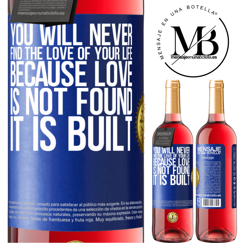 29,95 € Free Shipping | Rosé Wine ROSÉ Edition You will never find the love of your life. Because love is not found, it is built Blue Label. Customizable label Young wine Harvest 2022 Tempranillo