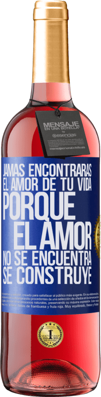 29,95 € | Vino Rosado Edición ROSÉ Jamás encontrarás el amor de tu vida. Porque el amor no se encuentra, se construye Etiqueta Azul. Etiqueta personalizable Vino joven Cosecha 2024 Tempranillo