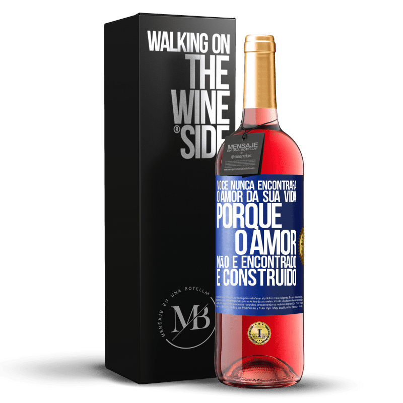 29,95 € Envio grátis | Vinho rosé Edição ROSÉ Você nunca encontrará o amor da sua vida. Porque o amor não é encontrado, é construído Etiqueta Azul. Etiqueta personalizável Vinho jovem Colheita 2025 Tempranillo