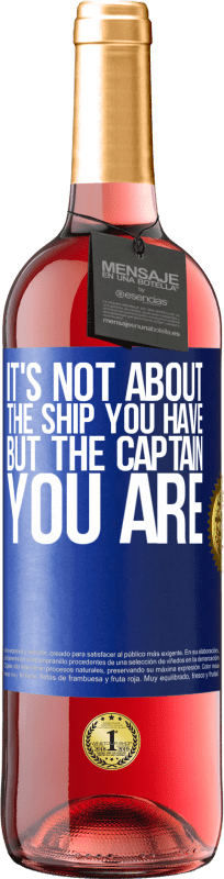 24,95 € Free Shipping | Rosé Wine ROSÉ Edition It's not about the ship you have, but the captain you are Blue Label. Customizable label Young wine Harvest 2021 Tempranillo