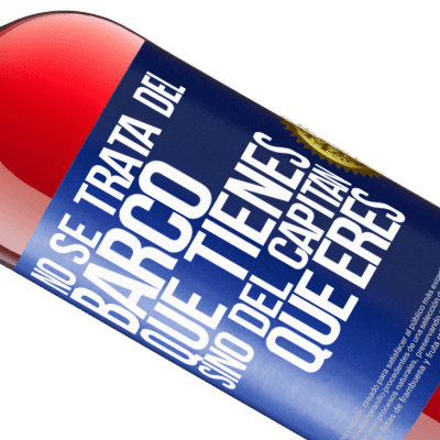 Expresiones Únicas y Personales. «No se trata del barco que tienes, sino del capitán que eres» Edición ROSÉ