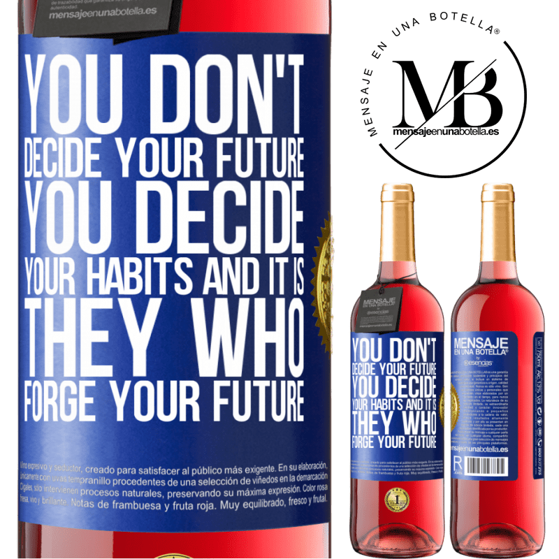 29,95 € Free Shipping | Rosé Wine ROSÉ Edition You do not decide your future. You decide your habits, and it is they who forge your future Blue Label. Customizable label Young wine Harvest 2022 Tempranillo