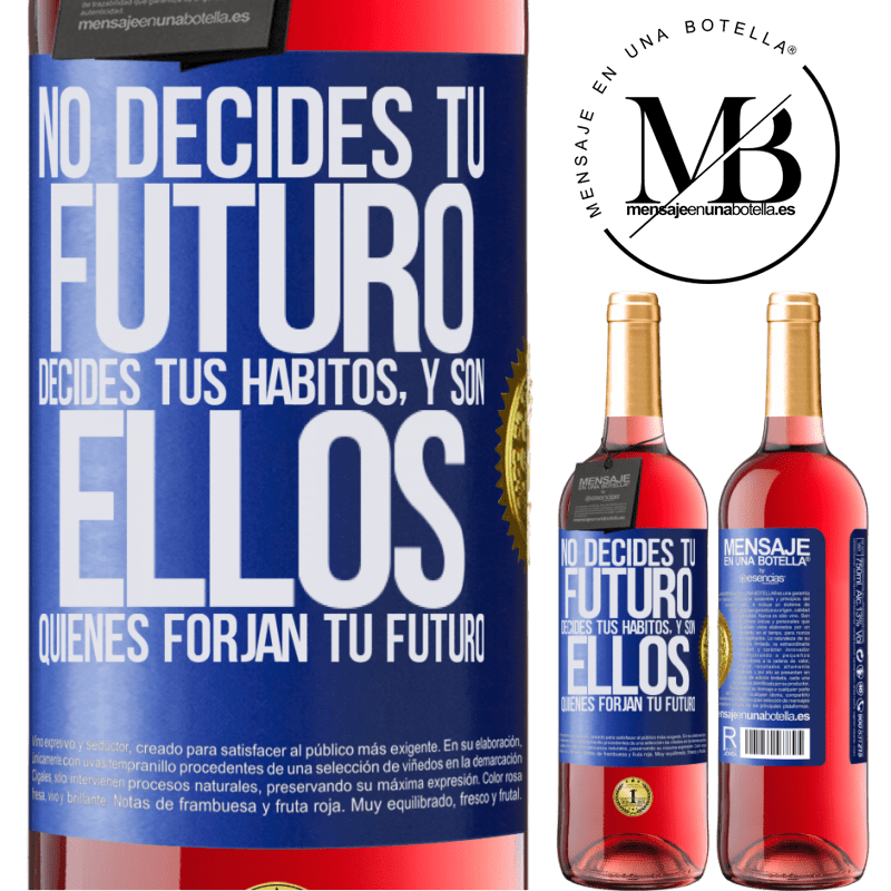29,95 € Бесплатная доставка | Розовое вино Издание ROSÉ Вы не решаете свое будущее. Вы решаете свои привычки, и именно они формируют ваше будущее Синяя метка. Настраиваемая этикетка Молодое вино Урожай 2022 Tempranillo