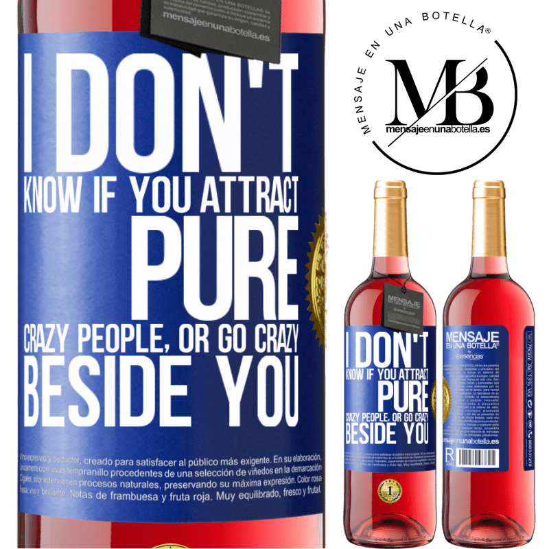 24,95 € Free Shipping | Rosé Wine ROSÉ Edition I don't know if you attract pure crazy people, or go crazy beside you Blue Label. Customizable label Young wine Harvest 2021 Tempranillo