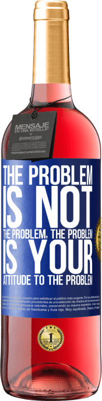 29,95 € | Rosé Wine ROSÉ Edition The problem is not the problem. The problem is your attitude to the problem Blue Label. Customizable label Young wine Harvest 2024 Tempranillo