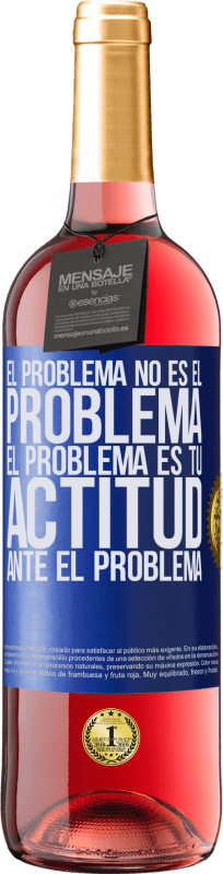 «El problema no es el problema. El problema es tu actitud ante el problema» Edición ROSÉ