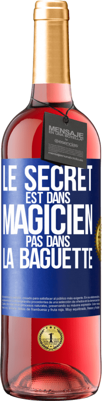 29,95 € | Vin rosé Édition ROSÉ Le secret est dans magicien pas dans la baguette Étiquette Bleue. Étiquette personnalisable Vin jeune Récolte 2023 Tempranillo
