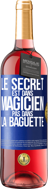 29,95 € | Vin rosé Édition ROSÉ Le secret est dans magicien pas dans la baguette Étiquette Bleue. Étiquette personnalisable Vin jeune Récolte 2024 Tempranillo