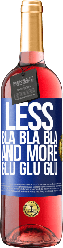 «Less Bla Bla Bla and more Glu Glu Glu» ROSÉ Edition