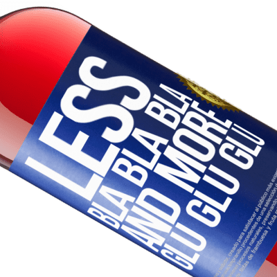 Unique & Personal Expressions. «Less Bla Bla Bla and more Glu Glu Glu» ROSÉ Edition