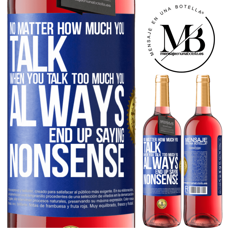 29,95 € Free Shipping | Rosé Wine ROSÉ Edition No matter how much you talk, when you talk too much, you always end up saying nonsense Blue Label. Customizable label Young wine Harvest 2022 Tempranillo