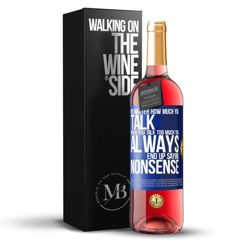 29,95 € Free Shipping | Rosé Wine ROSÉ Edition No matter how much you talk, when you talk too much, you always end up saying nonsense Blue Label. Customizable label Young wine Harvest 2023 Tempranillo