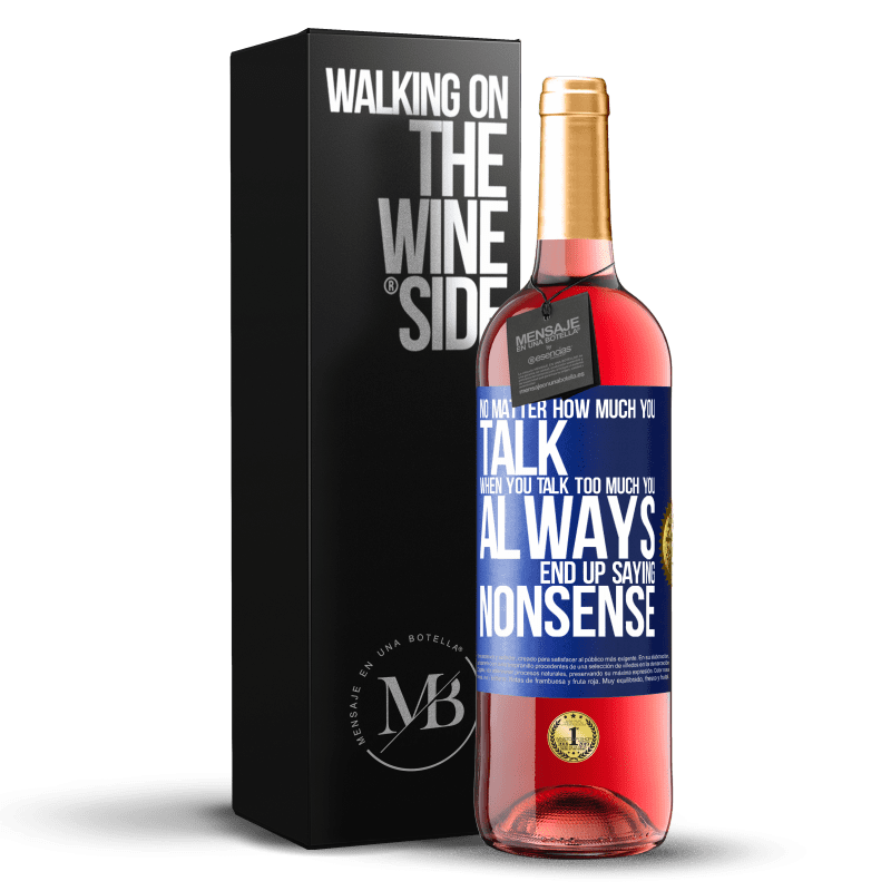 29,95 € Free Shipping | Rosé Wine ROSÉ Edition No matter how much you talk, when you talk too much, you always end up saying nonsense Blue Label. Customizable label Young wine Harvest 2024 Tempranillo