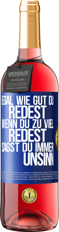 29,95 € | Roséwein ROSÉ Ausgabe Egal wie gut du redest, wenn du zu viel redest, sagst du immer Unsinn Blaue Markierung. Anpassbares Etikett Junger Wein Ernte 2023 Tempranillo