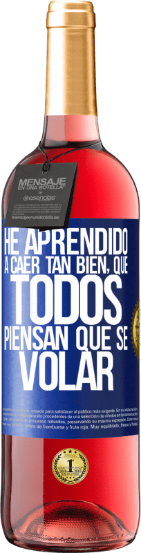 «Ho imparato a cadere così bene che tutti pensano che io sappia volare» Edizione ROSÉ