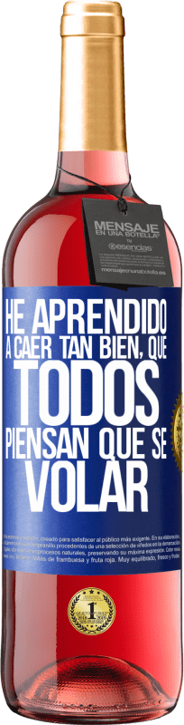 «Eu aprendi a cair tão bem que todo mundo pensa que eu sei voar» Edição ROSÉ