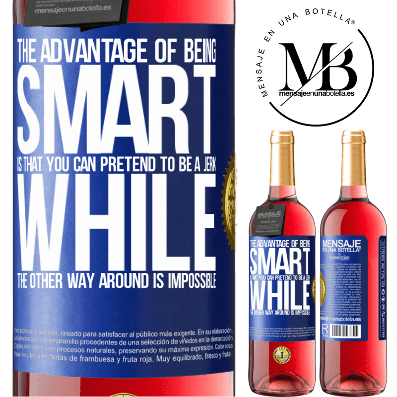 29,95 € Free Shipping | Rosé Wine ROSÉ Edition The advantage of being smart is that you can pretend to be a jerk, while the other way around is impossible Blue Label. Customizable label Young wine Harvest 2021 Tempranillo