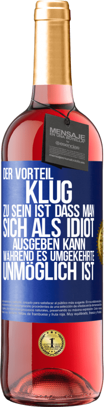 29,95 € | Roséwein ROSÉ Ausgabe Der Vorteil klug zu sein, ist, dass man sich als Idiot ausgeben kann, während es umgekehrte unmöglich ist Blaue Markierung. Anpassbares Etikett Junger Wein Ernte 2025 Tempranillo