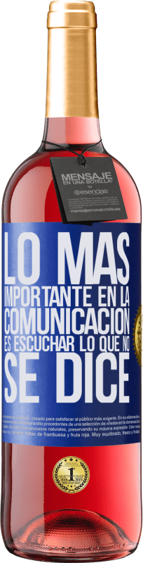 29,95 € | Vino Rosado Edición ROSÉ Lo más importante en la comunicación es escuchar lo que no se dice Etiqueta Azul. Etiqueta personalizable Vino joven Cosecha 2023 Tempranillo