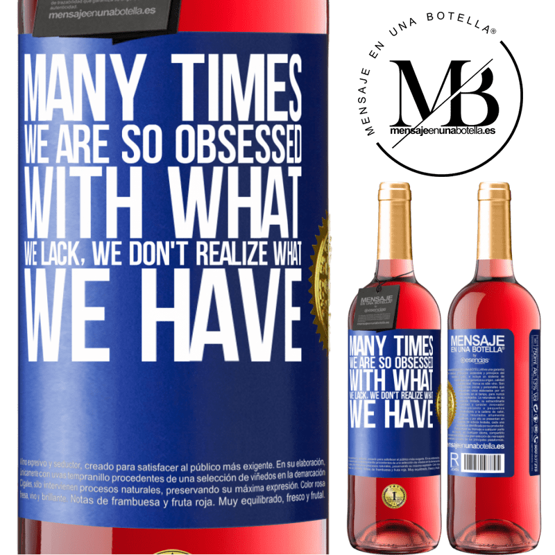 24,95 € Free Shipping | Rosé Wine ROSÉ Edition Many times we are so obsessed with what we lack, we don't realize what we have Blue Label. Customizable label Young wine Harvest 2021 Tempranillo