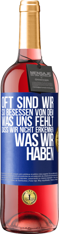 29,95 € Kostenloser Versand | Roséwein ROSÉ Ausgabe Oft sind wir so besessen von dem, was uns fehlt, dass wir nicht erkennen, was wir haben Blaue Markierung. Anpassbares Etikett Junger Wein Ernte 2025 Tempranillo