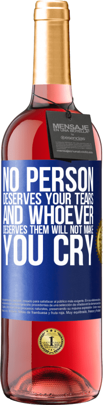 29,95 € | Rosé Wine ROSÉ Edition No person deserves your tears, and whoever deserves them will not make you cry Blue Label. Customizable label Young wine Harvest 2023 Tempranillo