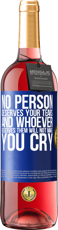 29,95 € Free Shipping | Rosé Wine ROSÉ Edition No person deserves your tears, and whoever deserves them will not make you cry Blue Label. Customizable label Young wine Harvest 2025 Tempranillo