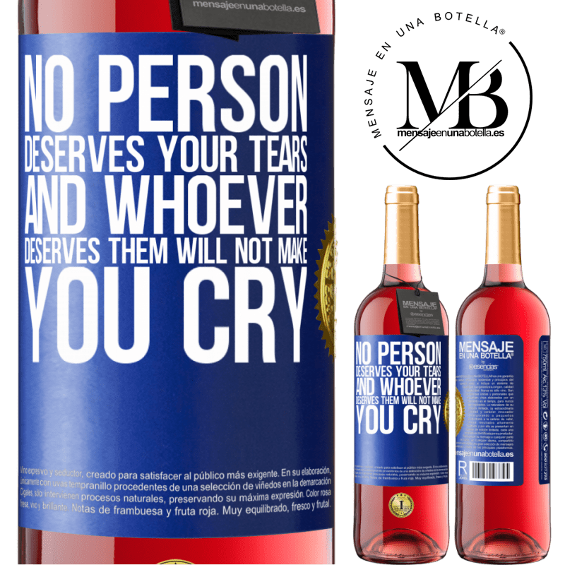 29,95 € Free Shipping | Rosé Wine ROSÉ Edition No person deserves your tears, and whoever deserves them will not make you cry Blue Label. Customizable label Young wine Harvest 2021 Tempranillo