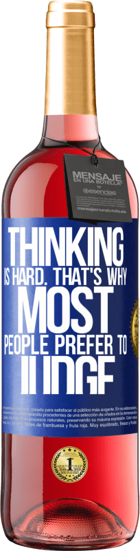 29,95 € | Rosé Wine ROSÉ Edition Thinking is hard. That's why most people prefer to judge Blue Label. Customizable label Young wine Harvest 2023 Tempranillo