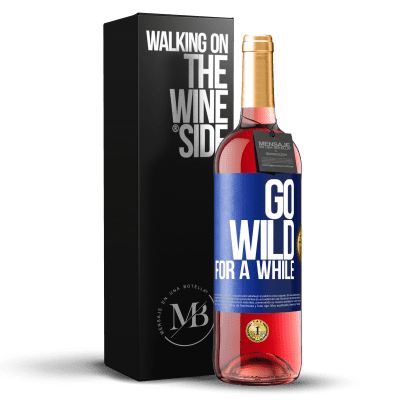 «Go wild for a while» Edizione ROSÉ